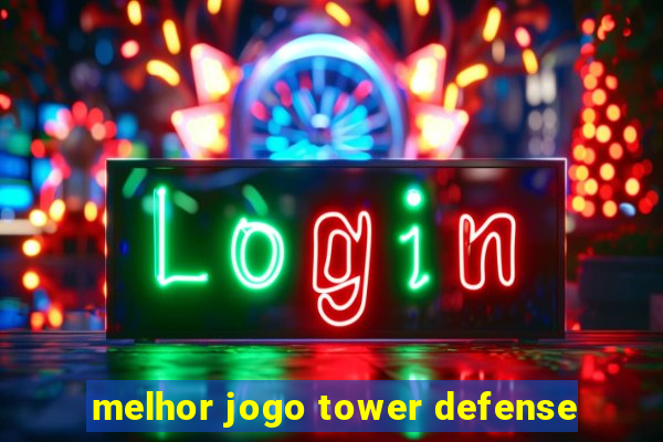 melhor jogo tower defense